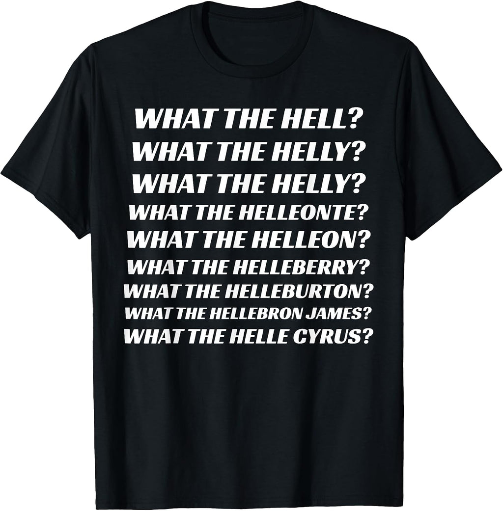 Funny What The Hell What The Helly Tee Shirt