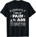 Fynny Evidently I Am a Pain in The Ass to Shop