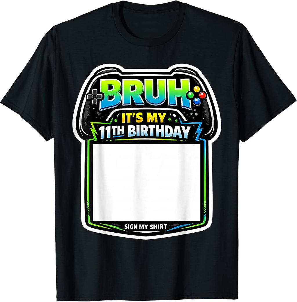 Bruh It's My 11th Birthday Sign My Shirt Merch
