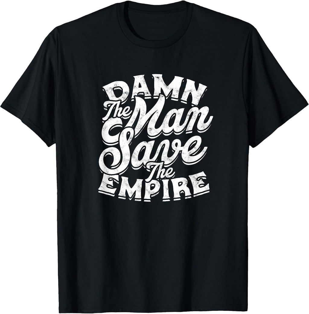 Damn The Man Save The Empire - Strength Motivational Man T-Shirt