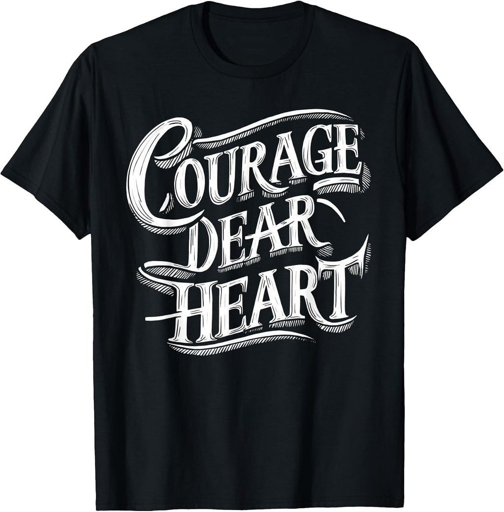 Courage Dear Heart Motivational Quote T-Shirt