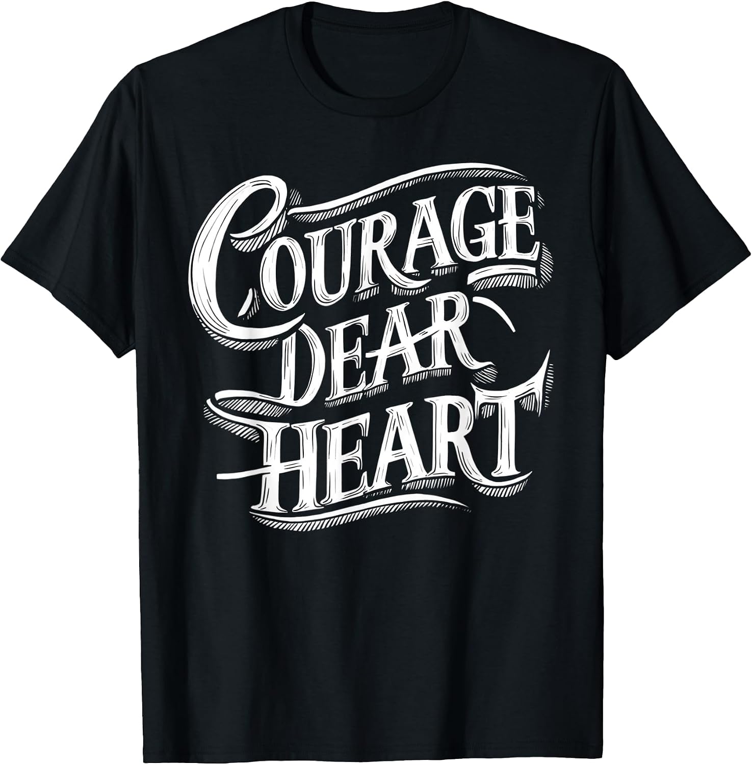 Courage Dear Heart Motivational Quote T-Shirt