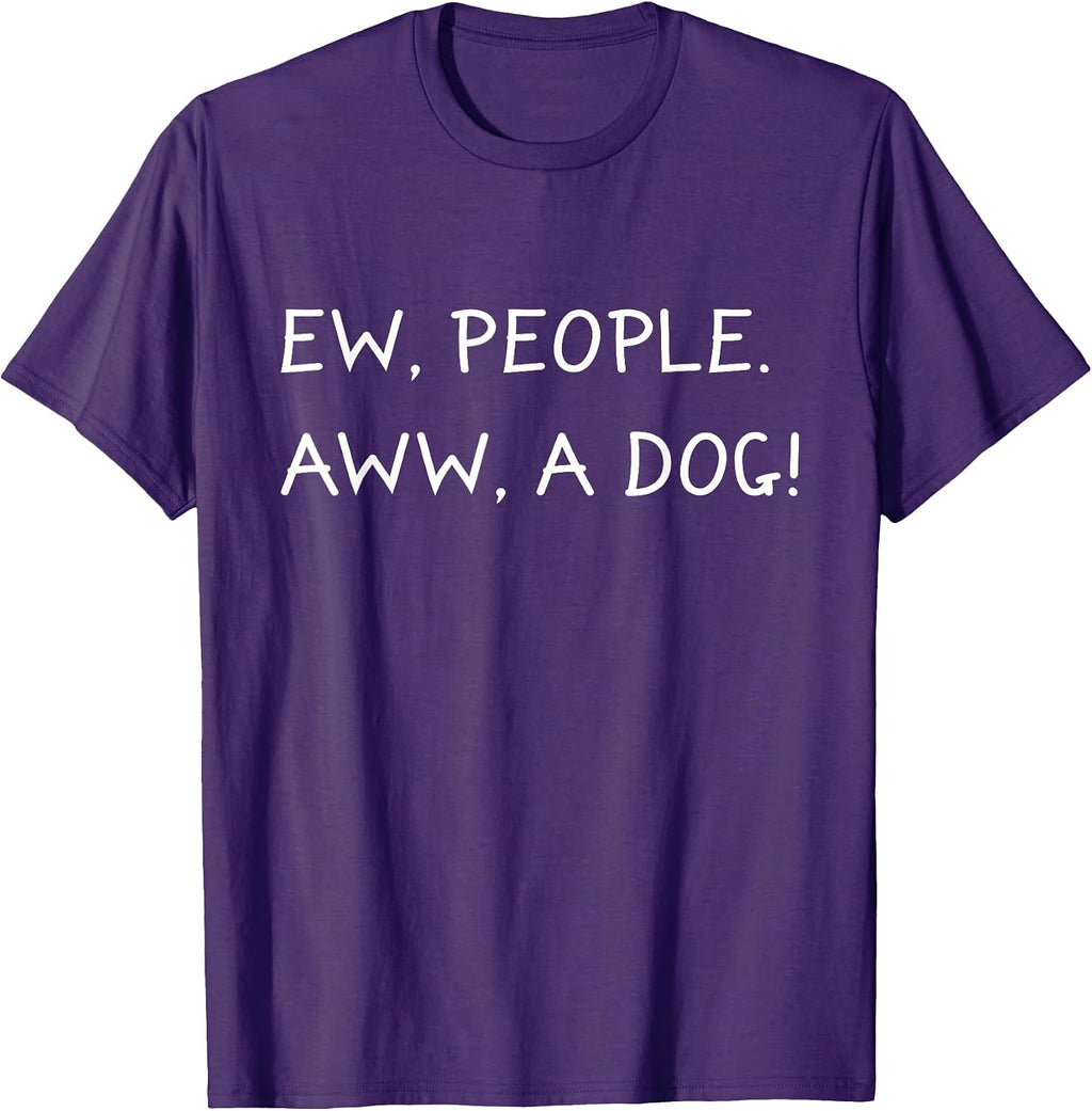 Ew People Aww A Dog Anti Social Dog Lover I Hate People Gift T-Shirt
