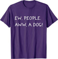Ew People Aww A Dog Anti Social Dog Lover I Hate People Gift T-Shirt