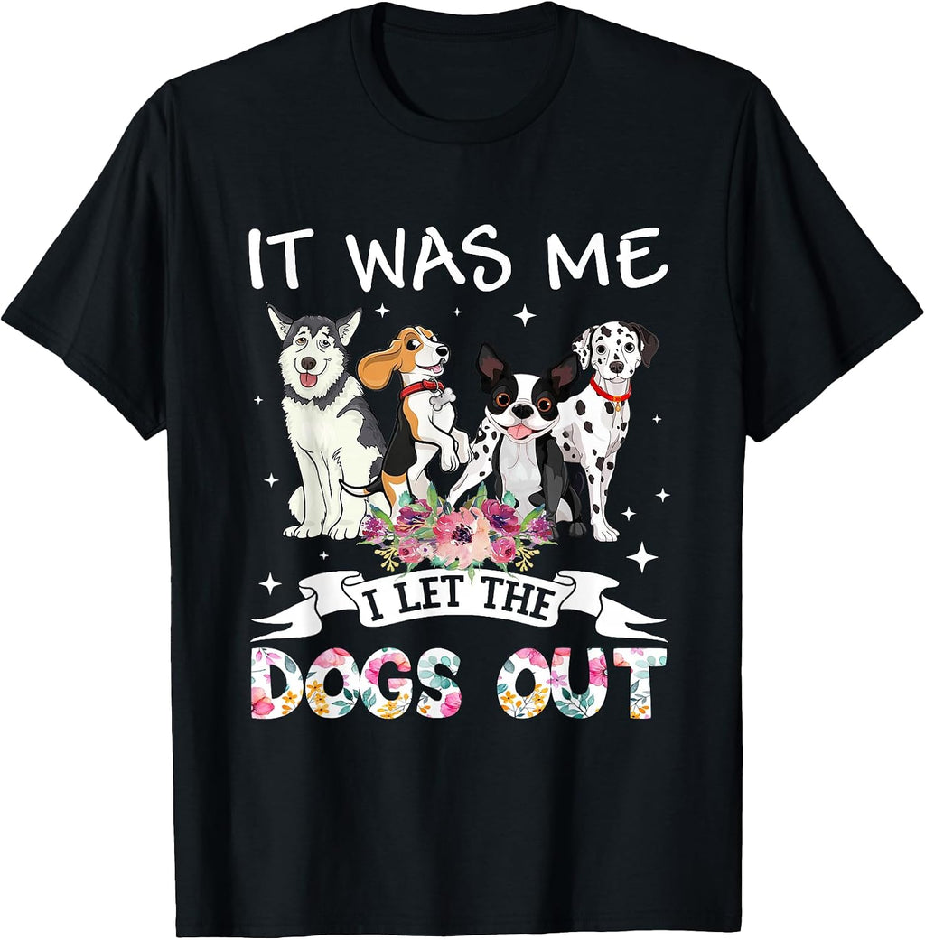 It was Me I Let The Dogs Out Happy Mother’s Day Dog Lovers T-Shirt