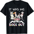 It was Me I Let The Dogs Out Happy Mother’s Day Dog Lovers T-Shirt