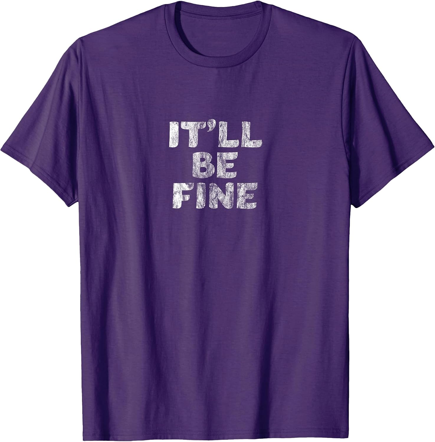 IT'LL BE FINE Motivational and Inspirational Message T-Shirt T-Shirt