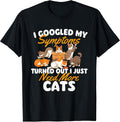 I Just Need More Cats - Cat Lover Kitten Owner Kitty T-Shirt