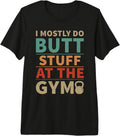 I mostly do butt stuff at the gym