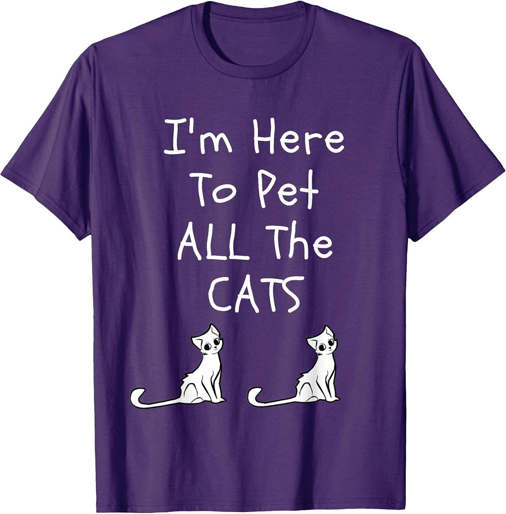 I'm Here To Pet All The Cats