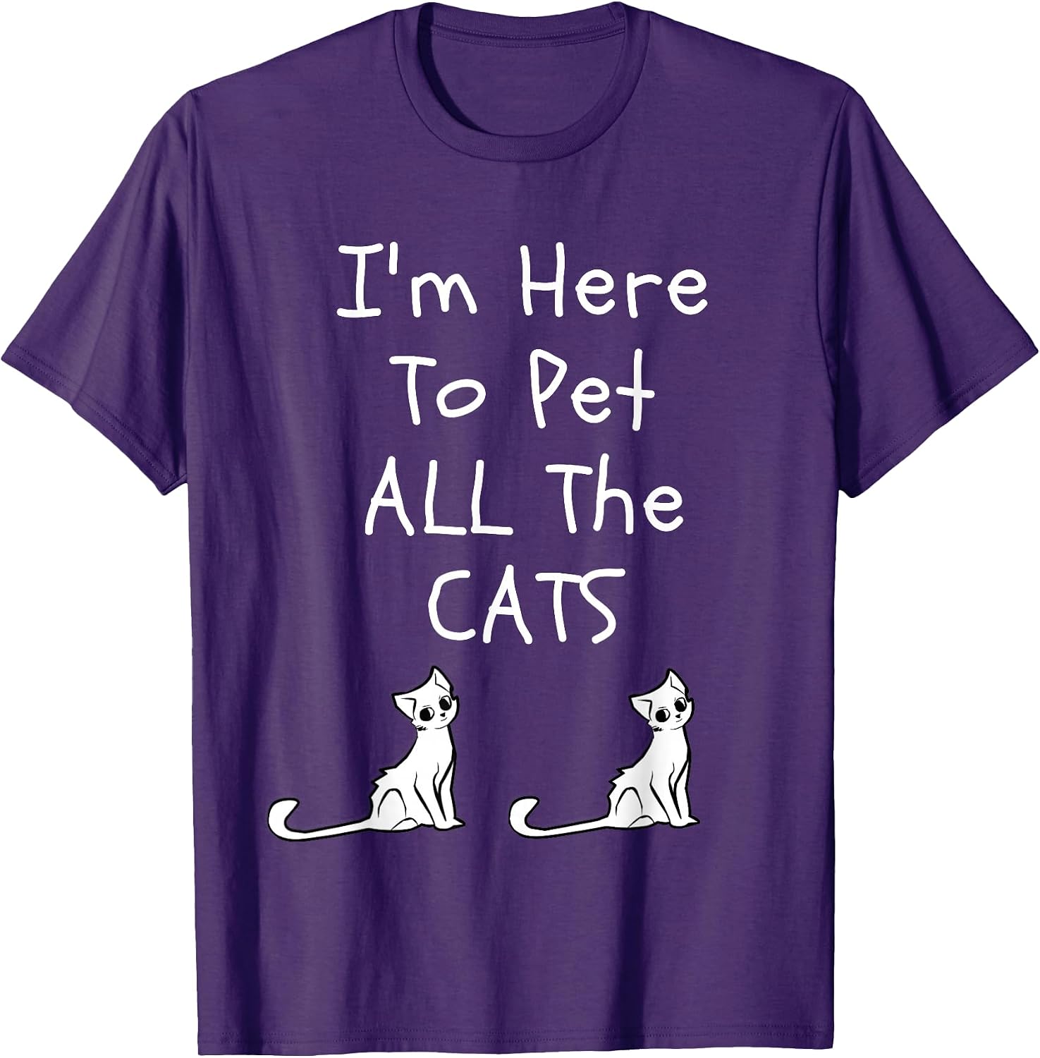 I'm Here To Pet All The Cats