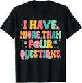 I Have More Than Four Questions Tee