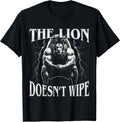 The Lion Does not Wipe Funny Alpha Wolf Meme Sarcastic Sigma T-Shirt