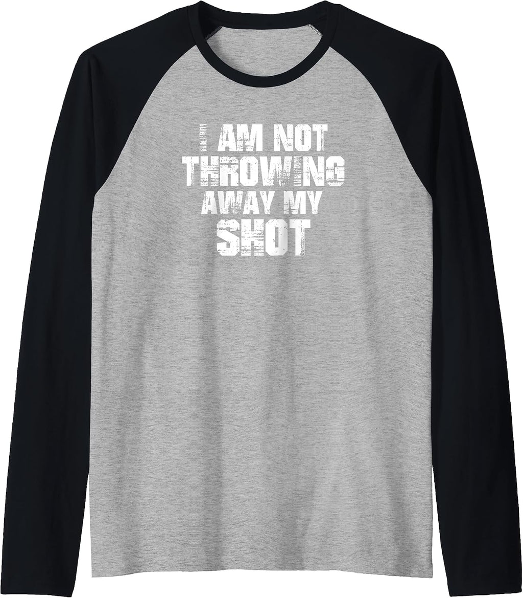I Am Not Throwing Away My Shot Motivation T Shirt