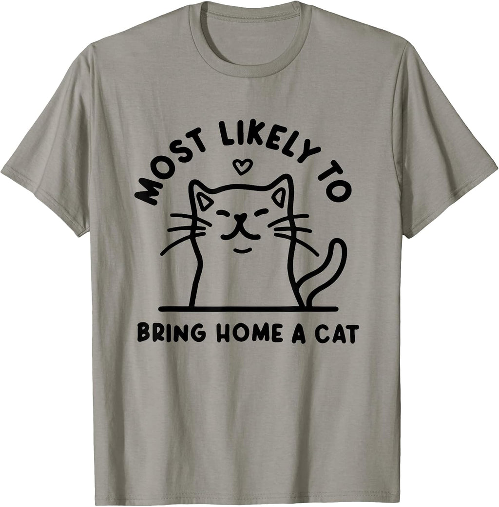 Most Likely to Bring Home a Cat, Cat Lover, Cat Mom,Cat T-Shirt