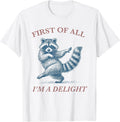 First of All I'm A Delight Funny Saying Sarcastic Raccoon T-Shirt