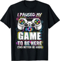 I Paused My Game To Be Here Tees
