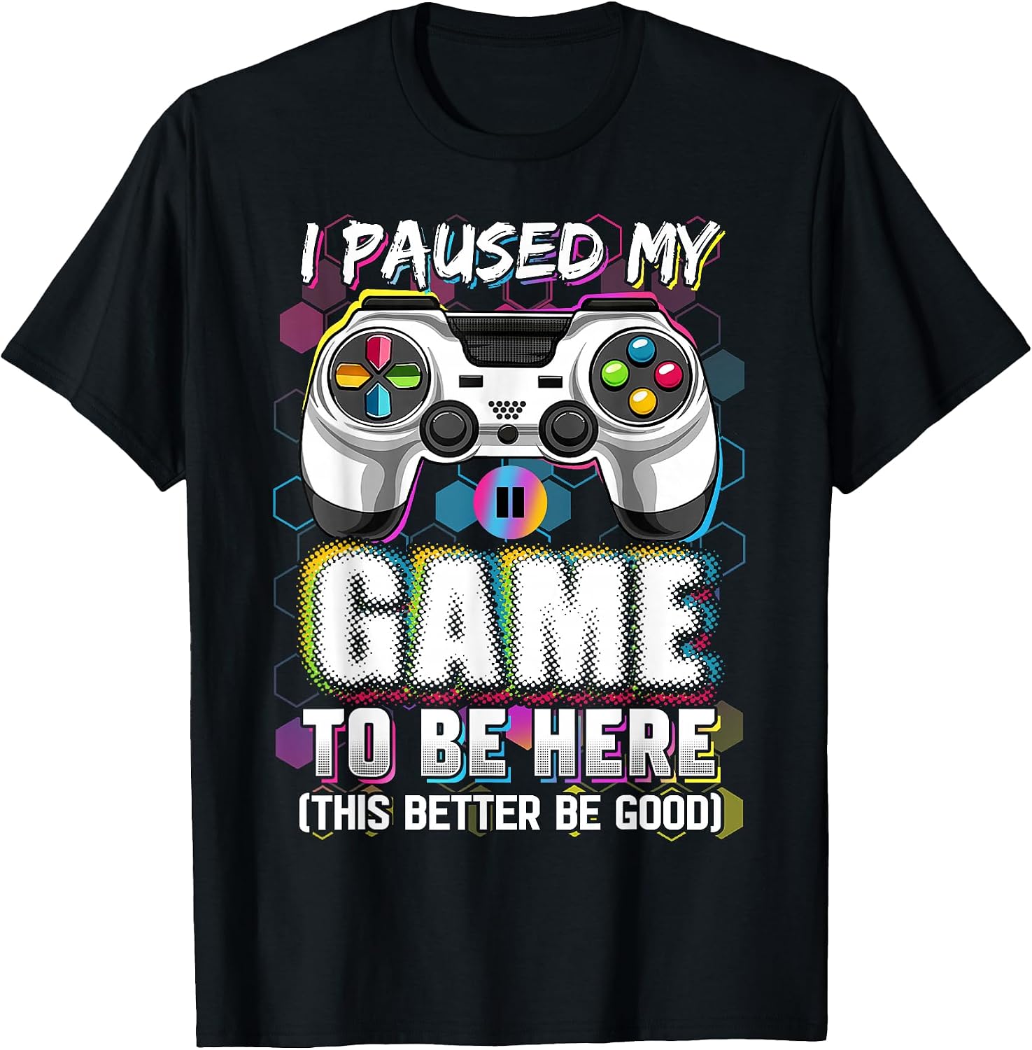 I Paused My Game To Be Here Tees