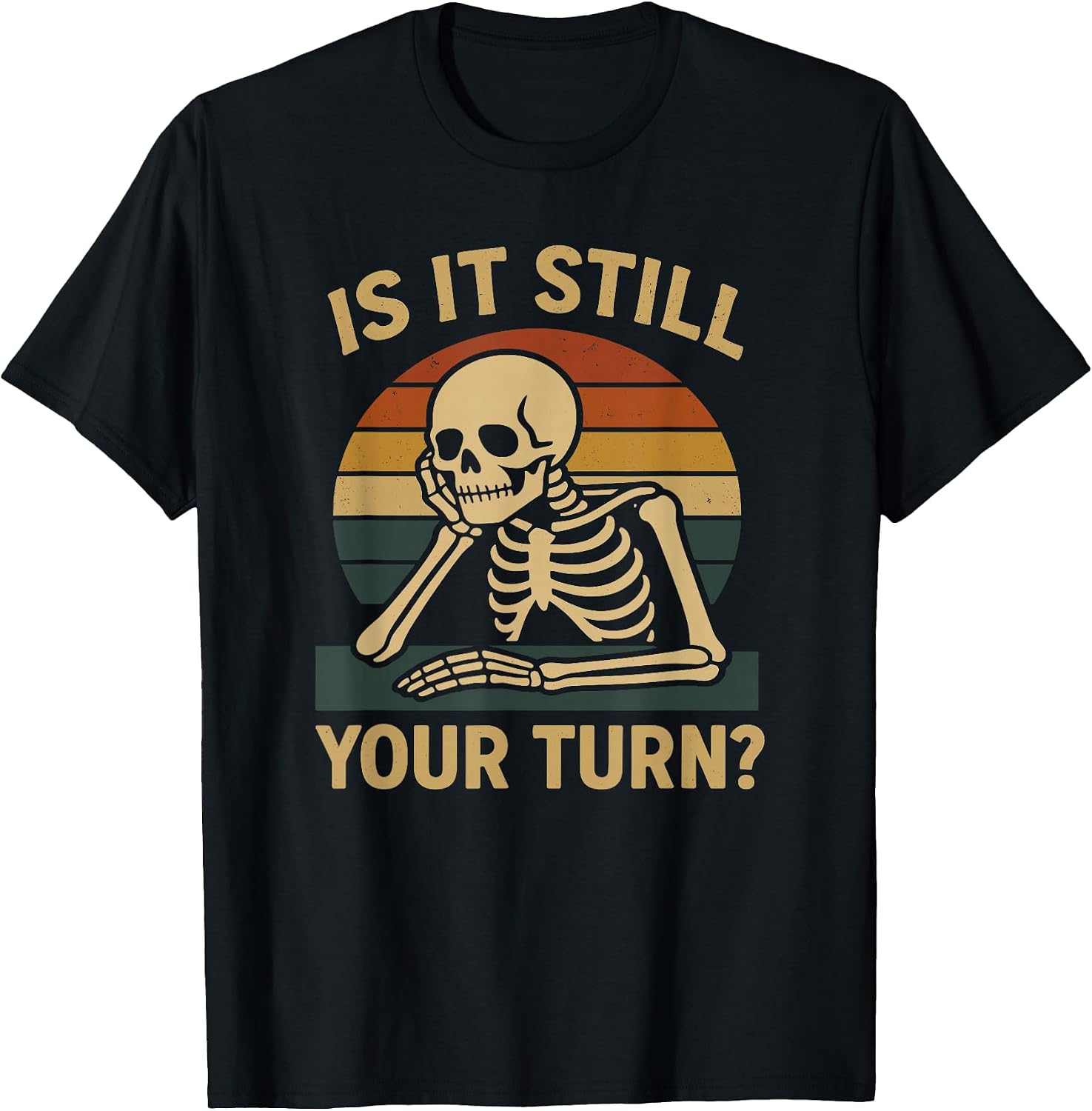 Gamer Funny is It Still Your Turn Tabletop Board Game T-Shirt