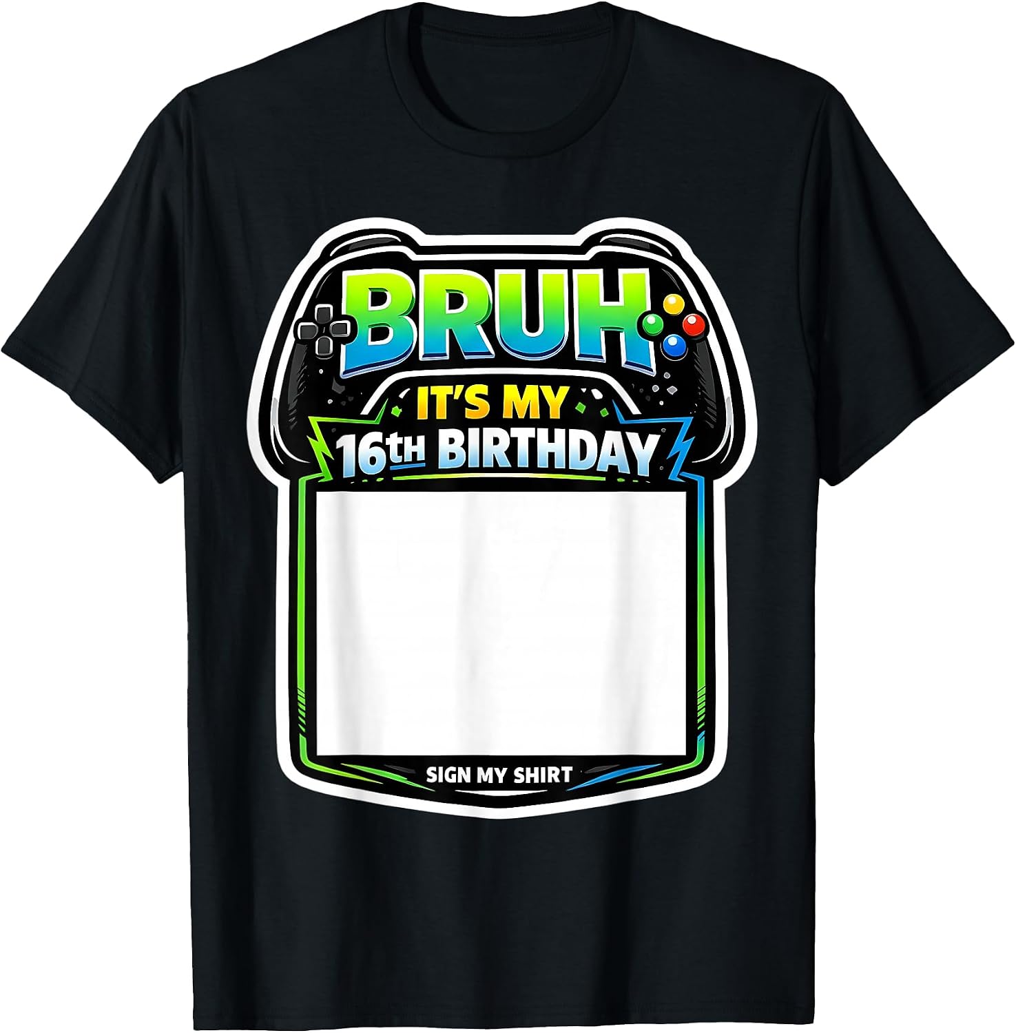 Bruh It's My 16th Birthday Sign My Shirt Merch