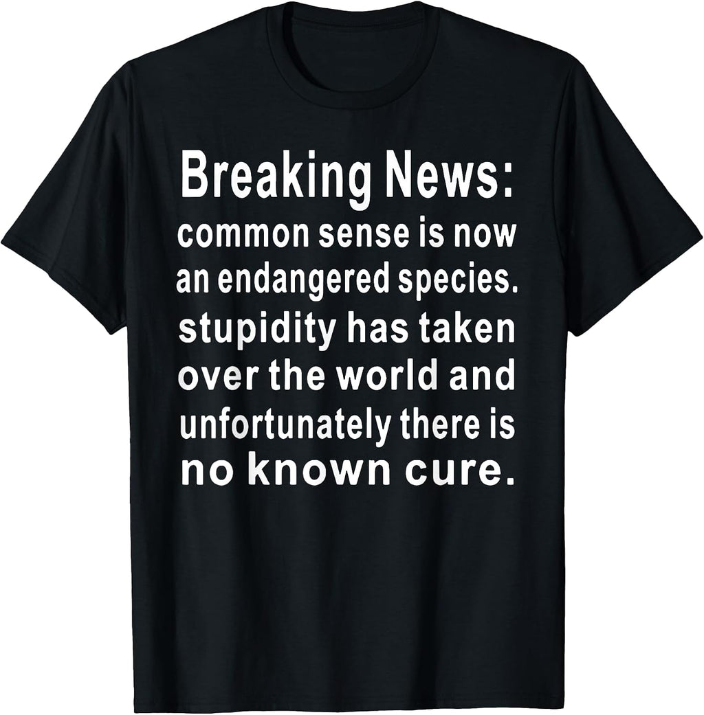 Funny Breaking News Common Sense Tee Shirt