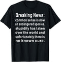Funny Breaking News Common Sense Tee Shirt
