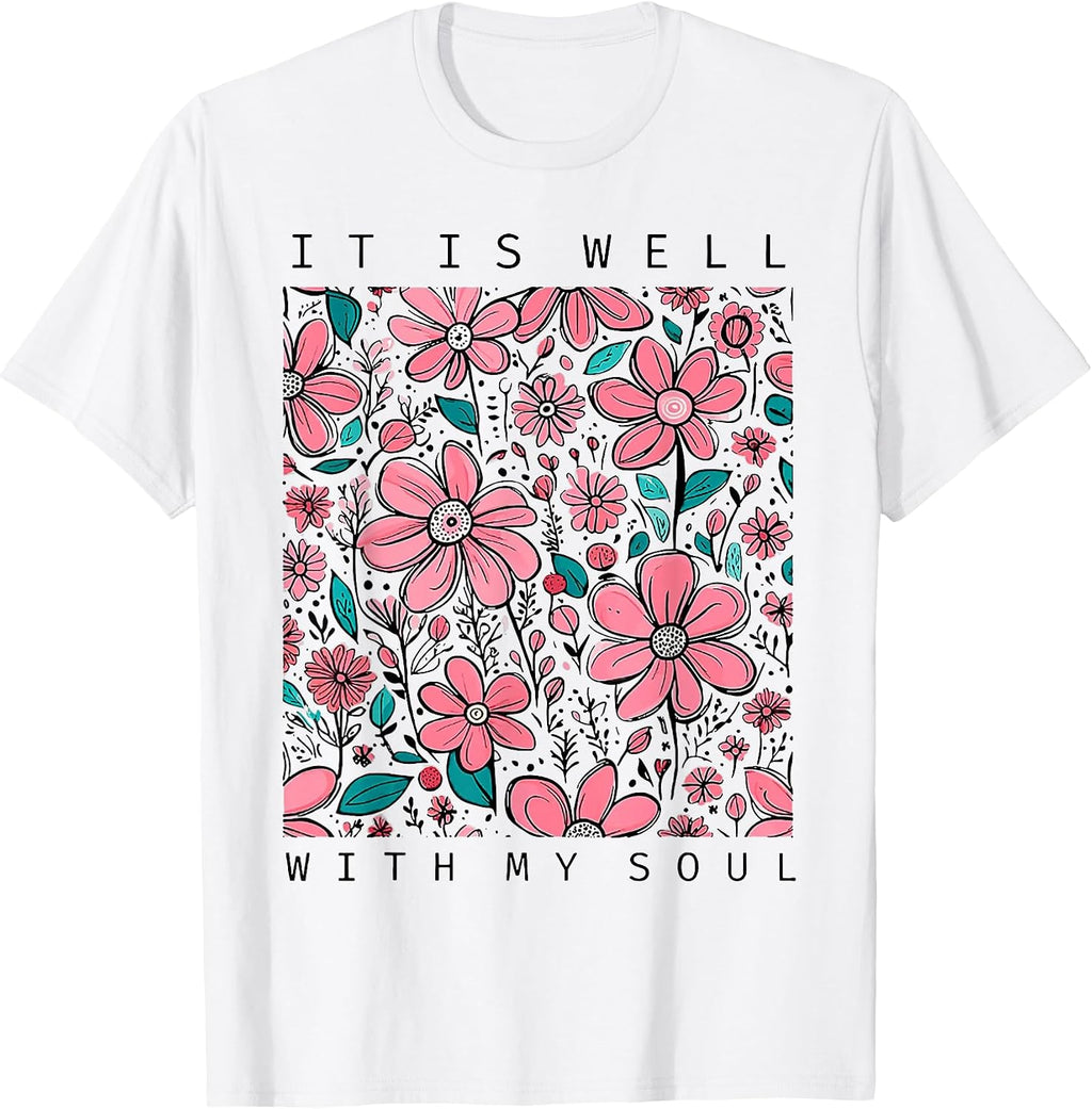 Funny It Is Well With My Soul Flower Tee Shirt