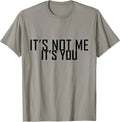 It's Not Me It's You Funny and Sarcastic Designs