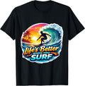 Life's Better When You Surf Surfer Surfing Merch