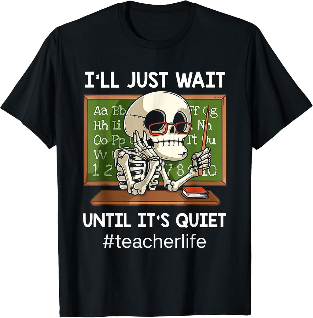 I'll Just Wait Until It's Quiet Funny Sarcastic Teacher T-Shirt Small
