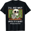 I'll Just Wait Until It's Quiet Funny Sarcastic Teacher T-Shirt Small