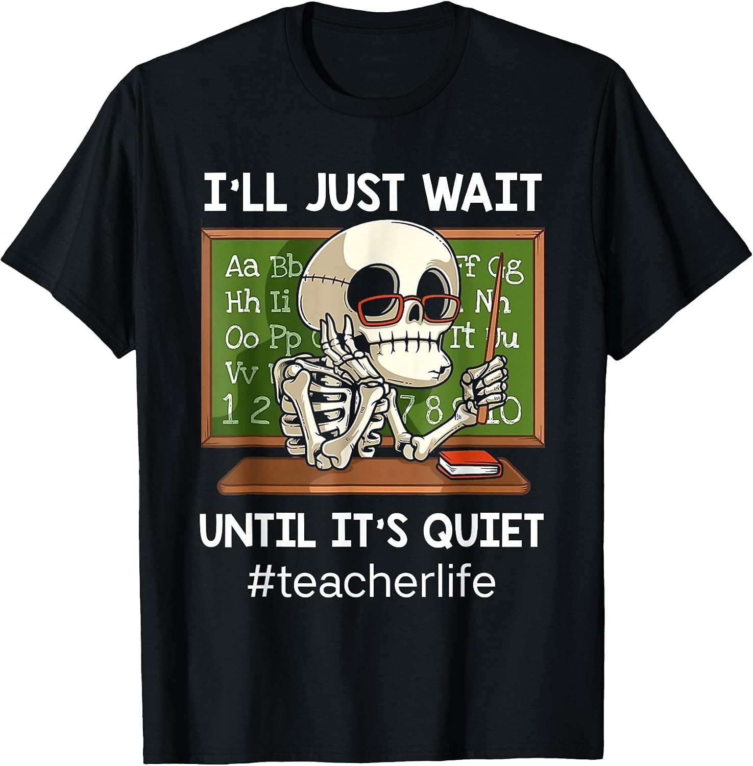 I'll Just Wait Until It's Quiet Funny Sarcastic Teacher T-Shirt Small