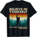 Believe in Yourself Sasquatch Funny Motivational Bigfoot T-Shirt