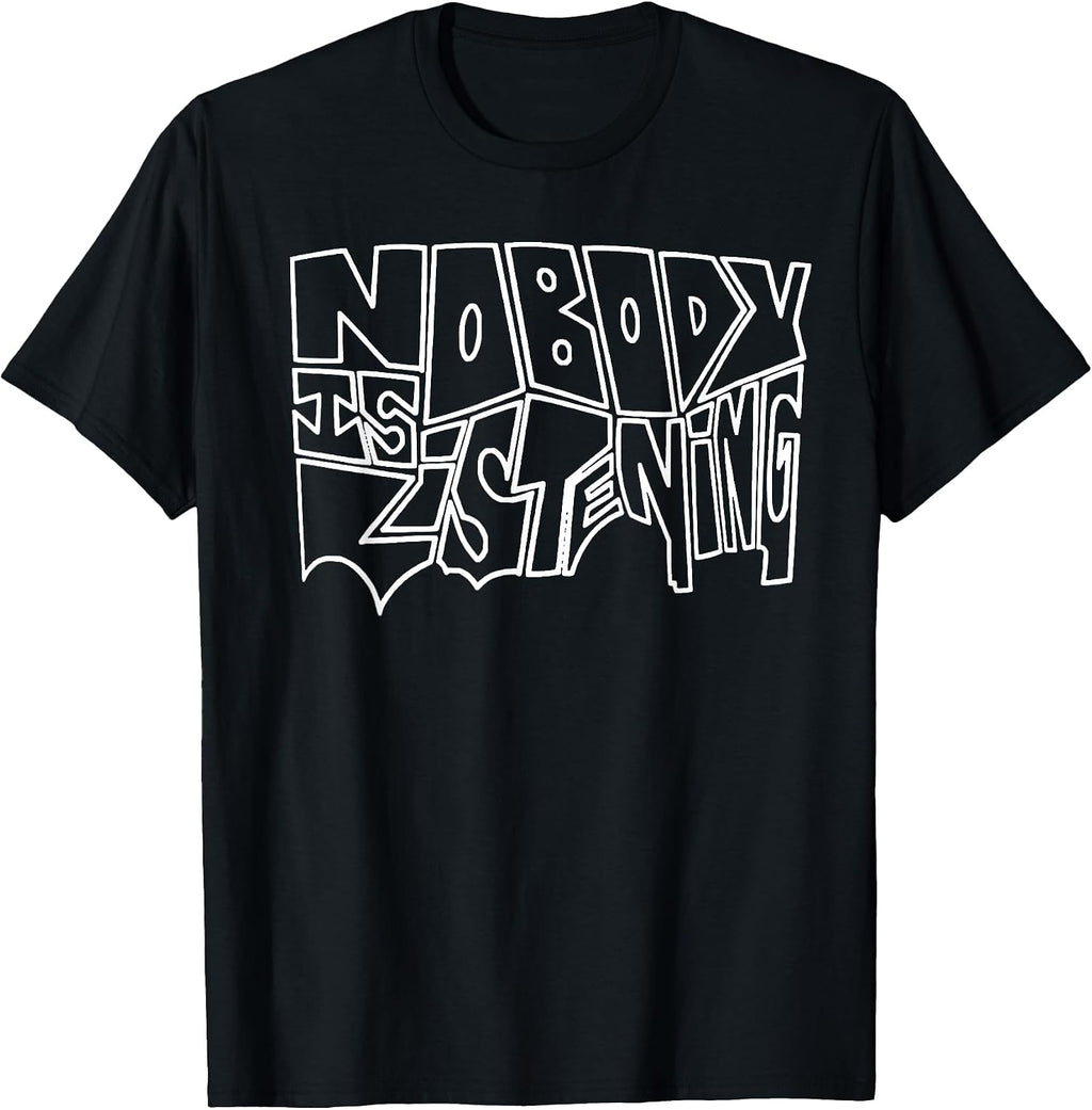 Funny Nobody Is Listening Tee Shirt