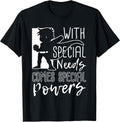 with Special Needs Comes Special Powers - Motivation T Shirt T-Shirt