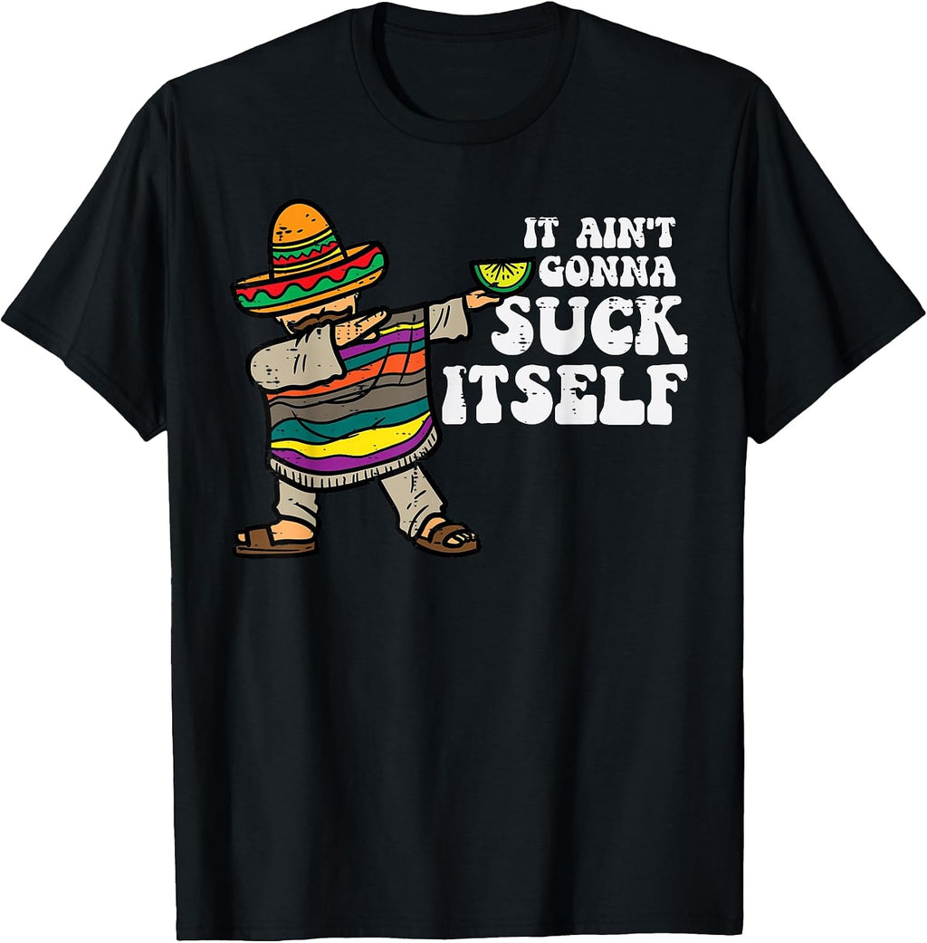 It Aint Gonna Suck Itself Mariachi Funny Cinco De Mayo Men T-Shirt