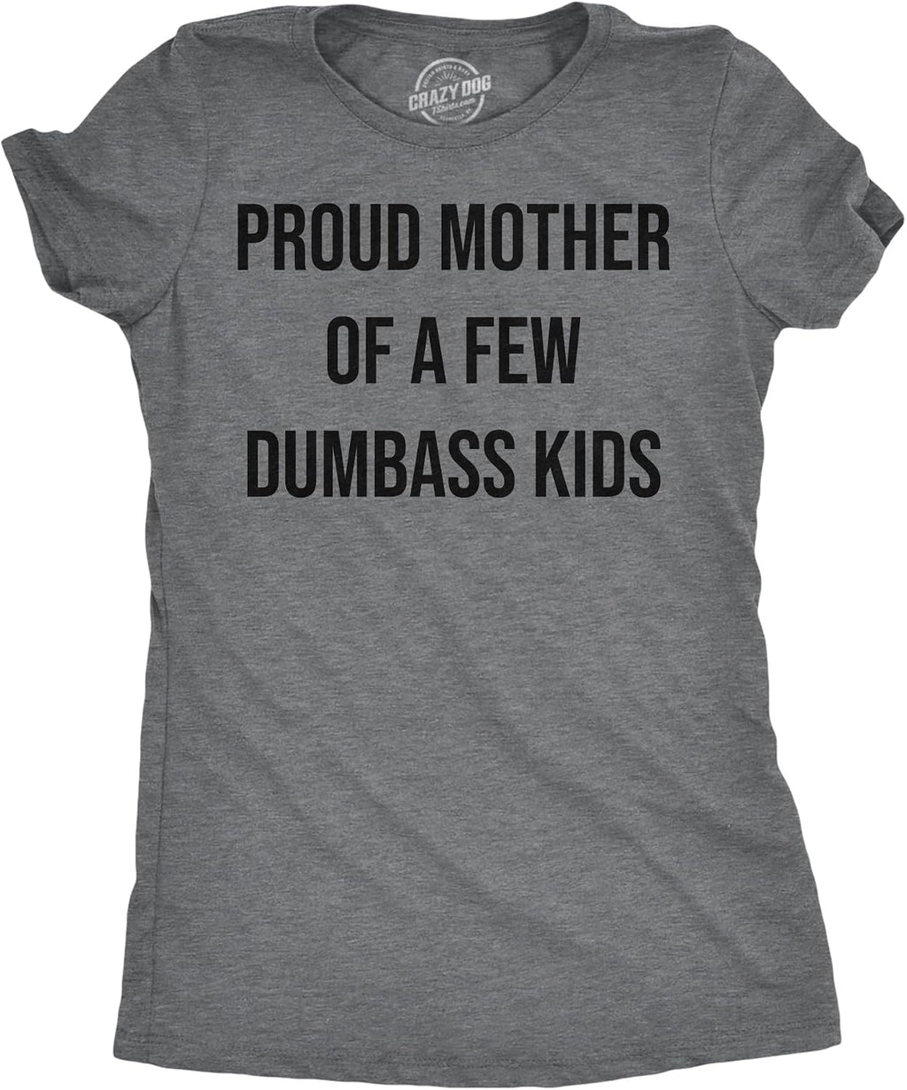 Womens Funny T Shirts Proud Mother of A Few Dumbass Kids Sarcastic Mom Tee
