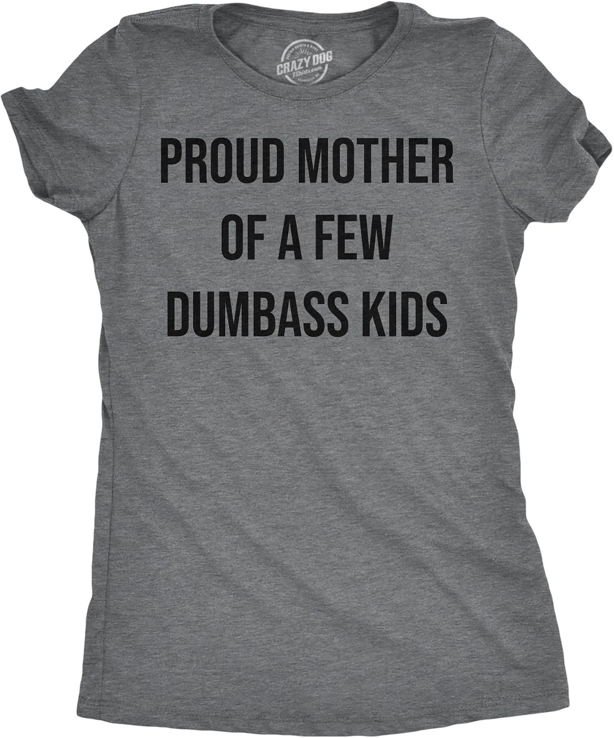 Womens Funny T Shirts Proud Mother of A Few Dumbass Kids Sarcastic Mom Tee