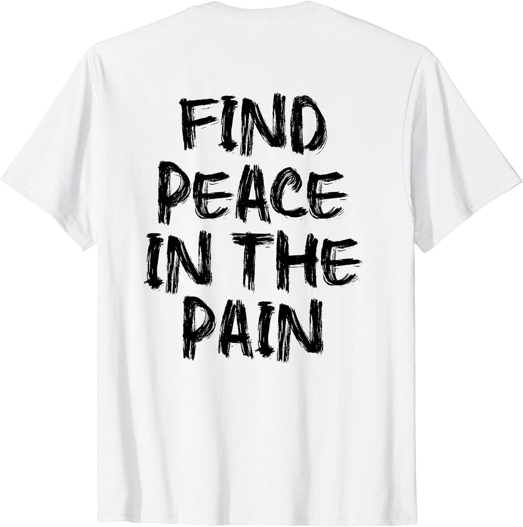 Find Peace In The Pain - gym working out motivational Quote T-Shirt