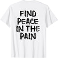 Find Peace In The Pain - gym working out motivational Quote T-Shirt
