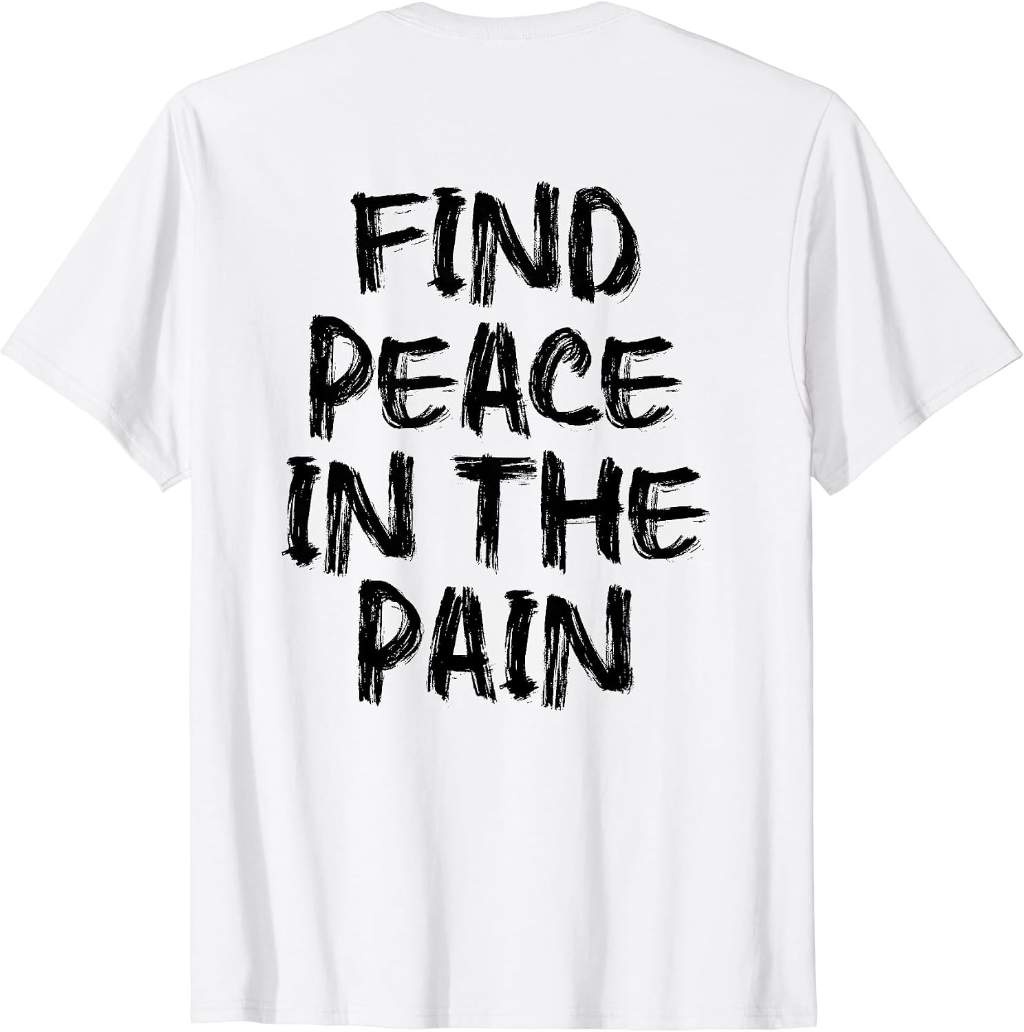 Find Peace In The Pain - gym working out motivational Quote T-Shirt