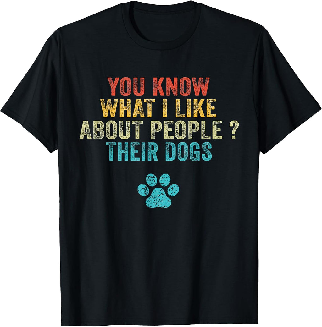 Funny You Know What I Like About People Their Dogs Dog Lover T-Shirt Small