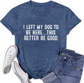Dog Mom Shirts for Women I Left My Dog to Be Here Shirt Funny Tshirts Graphic Tee Dogs Lover Short Sleeve Tops