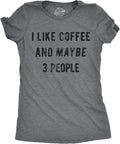 Womens I Like Coffee and Maybe 3 People T Shirt Funny Sarcastic Tee for Ladies