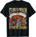 Only A Problem If You're Losing Funny Gambling Bootleg T-Shirt
