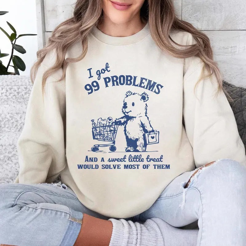 99 Problems And A Sweet Little Treat Would Solve Most Of Them Sweatshirt, Funny Bear Shirt, Retro 90s Unisex Adult T...
