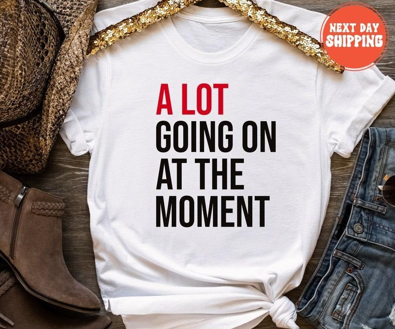 A Lot Going On At The Moment Shirt, A lot going on Shirt, Concert Shirt, T-shirt, Tee, Concert Tee, Trendy Graphic Tee...