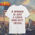 A Winner Is Just A Loser Who Kept Trying shirt
