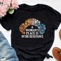 A Woman's Place is in the Resistance Shirt, Women's Rights and Equality Shirt, Feminist Protest, Flower Equality Shirt,...