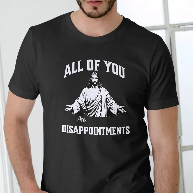 ALL OF YOU ARE DISAPPOINTMENTS T Shirt, Unisex, Cotton, Jesus Menswear Top Hoodie, Sweatshirt | RetroVerseTees.com